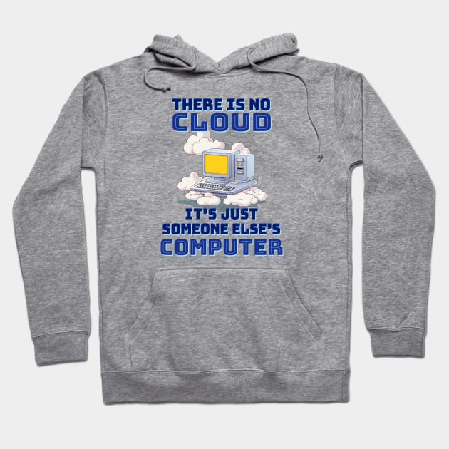 There is no cloud, it's just someone else's computer Hoodie by TerraShirts